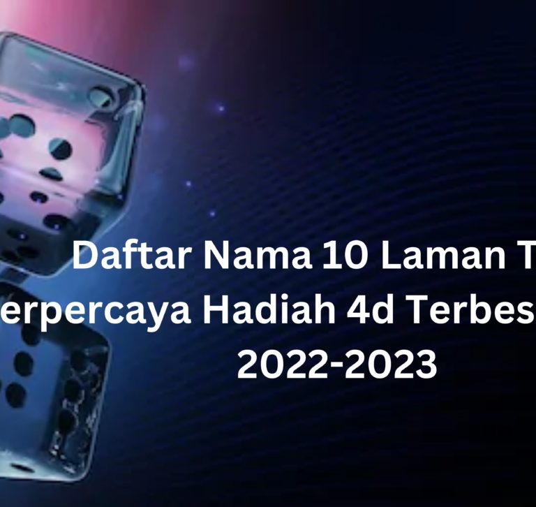 Daftar Nama 10 Laman Toto Terpercaya Hadiah 4d Terbesar Resmi 2022-2023
